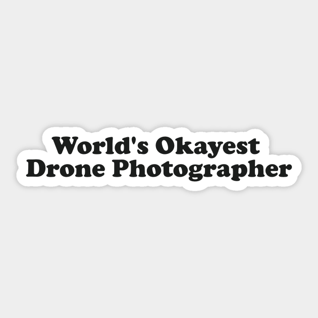 Worlds Okayest Drone Photographer Sticker by Skysharkx